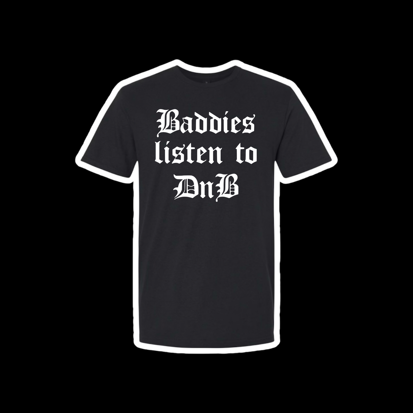 baddies listen to DnB t-shirts