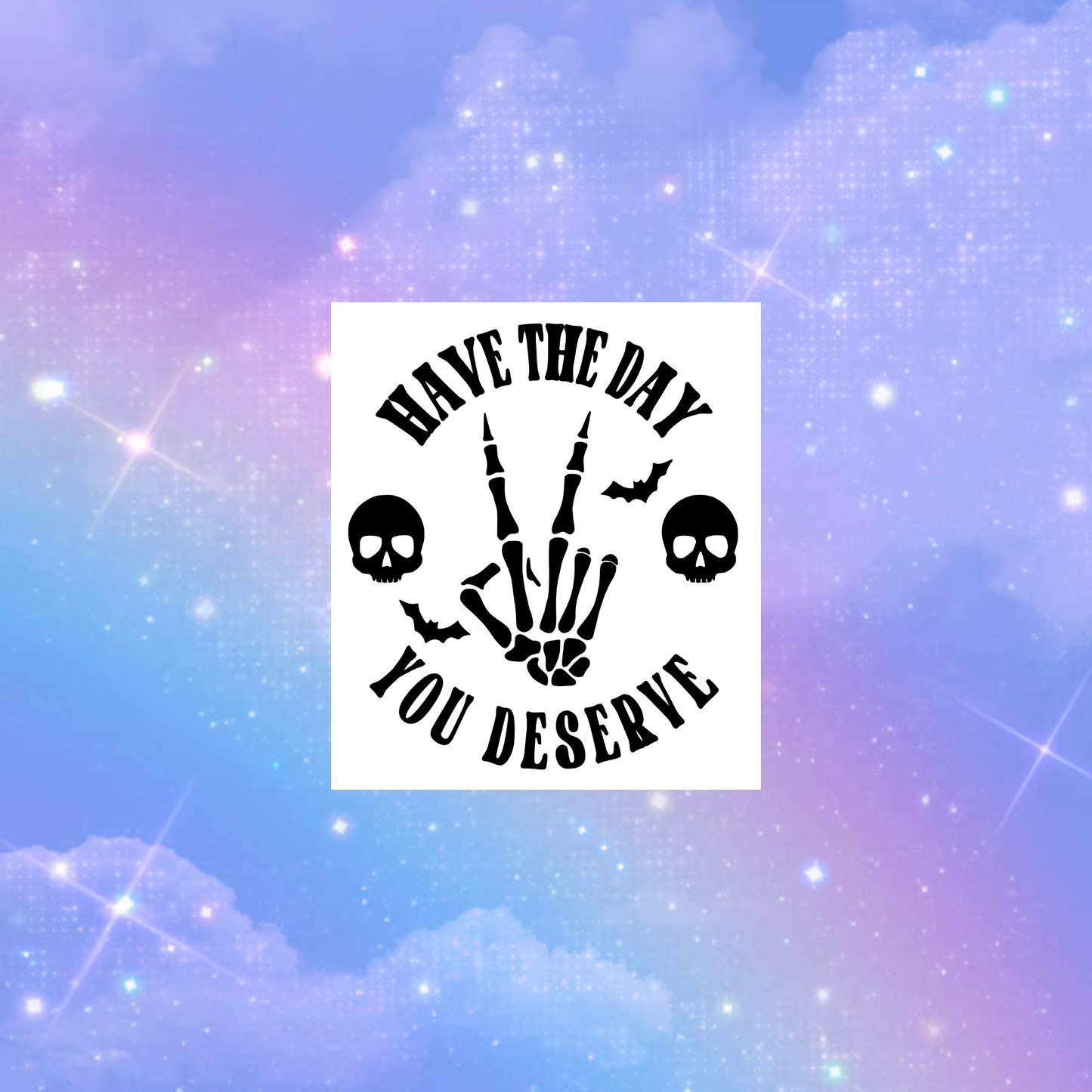 have the day you deserve car decals