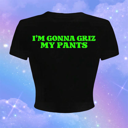 i’m gonna griz my pants croptops