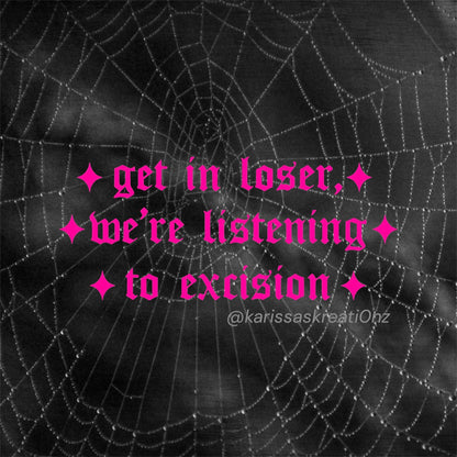 get in loser, we’re listening to excision car decals