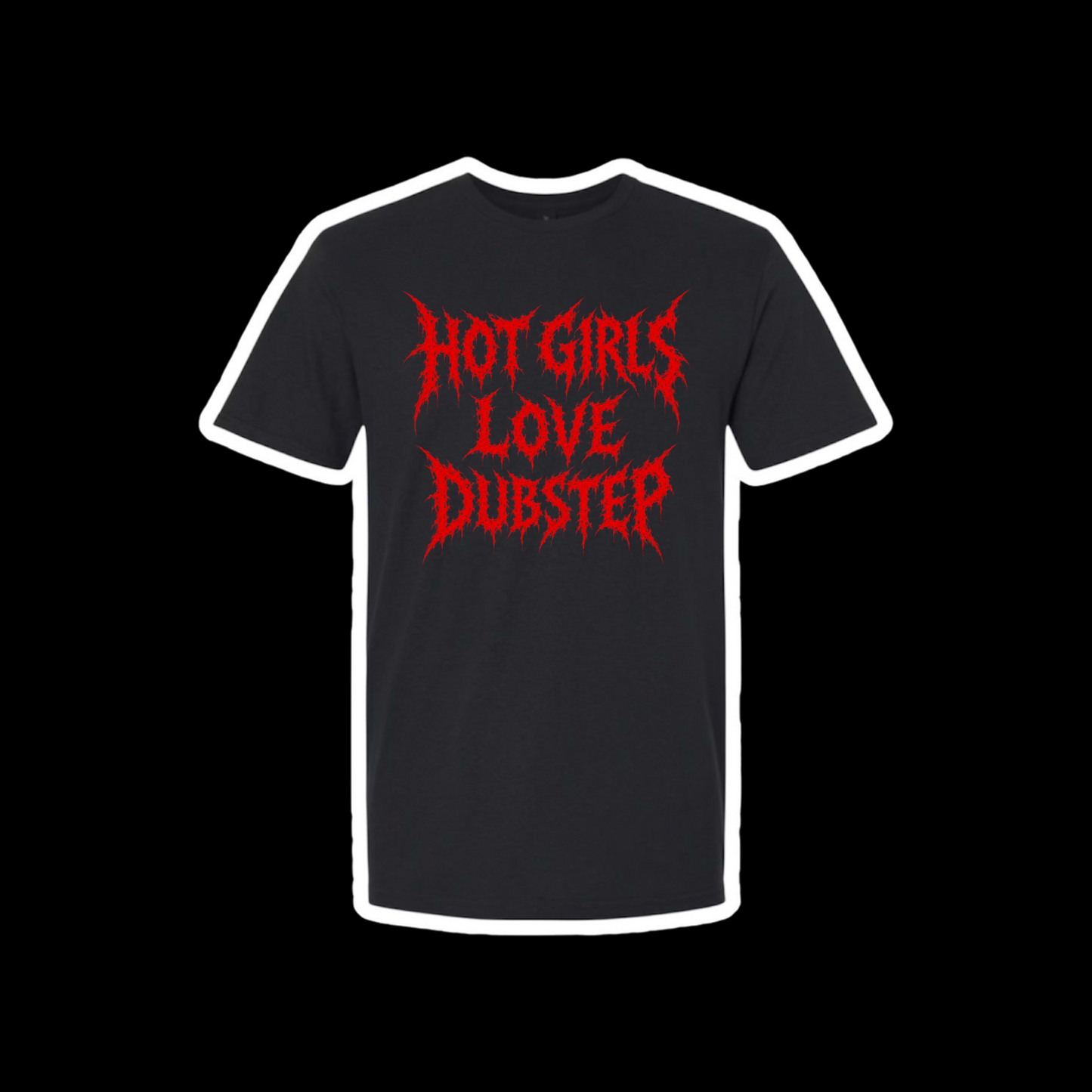 hot girls love dubstep t-shirts