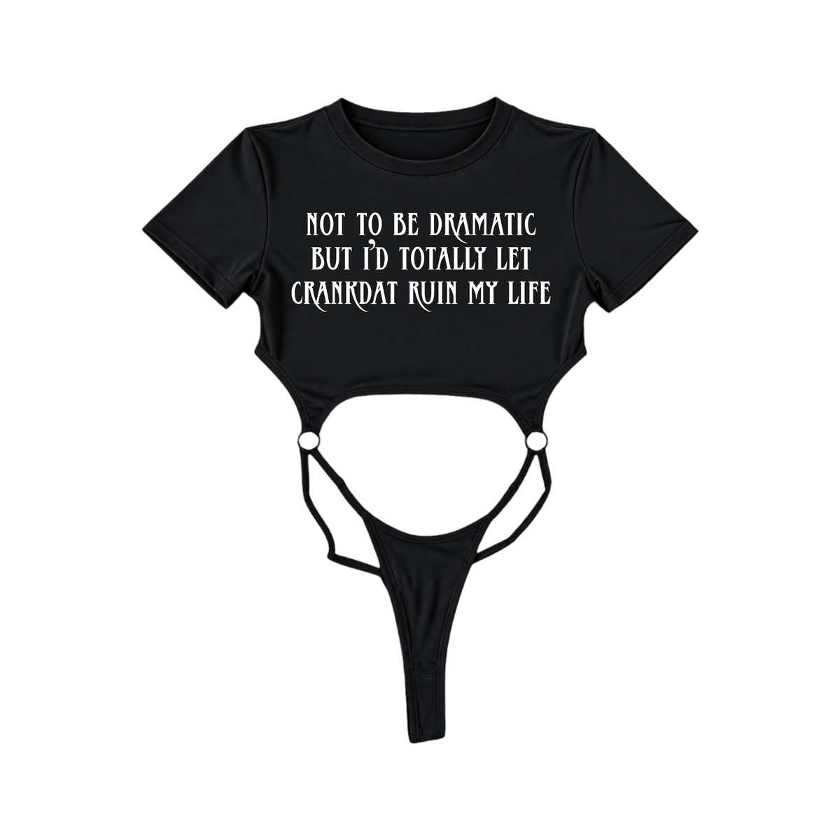 not to be dramatic but i’d totally let crankdat ruin my life bodysuits