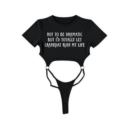 not to be dramatic but i’d totally let crankdat ruin my life bodysuits