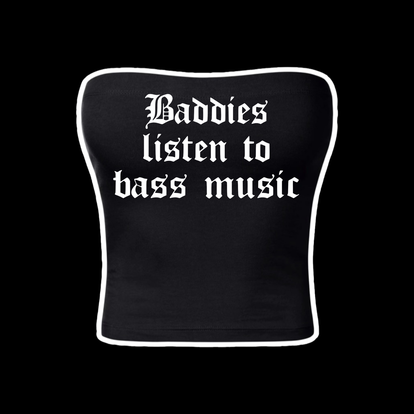 baddies listen to bass music tubetops