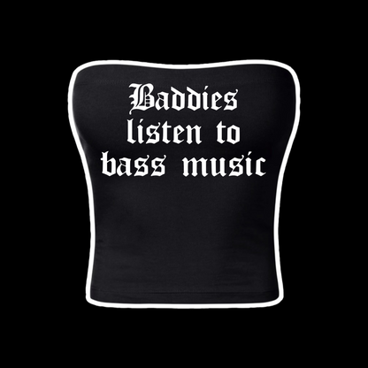 baddies listen to bass music tubetops
