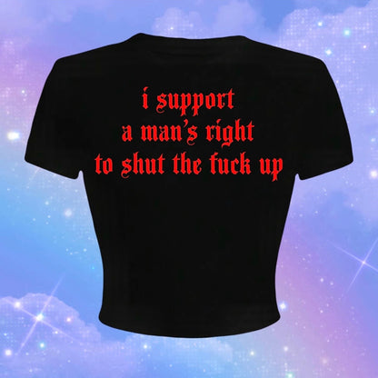 i support a man’s right to shut the fuck up croptops