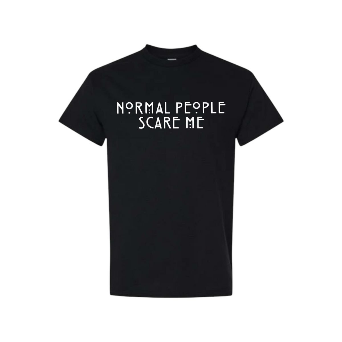 normal people scare me t-shirts