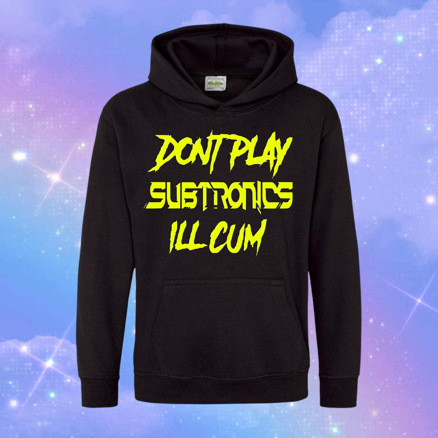 don’t play subtronics i’ll cum hoodies