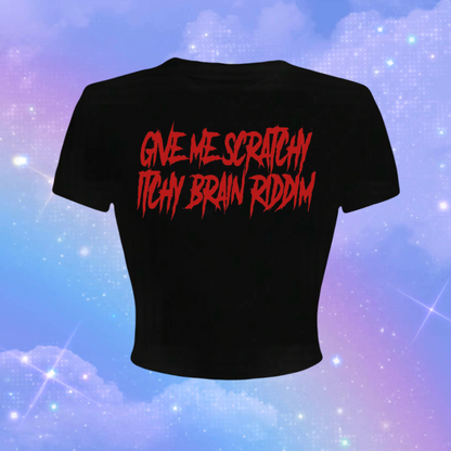 give me scratchy itchy brain riddim croptops
