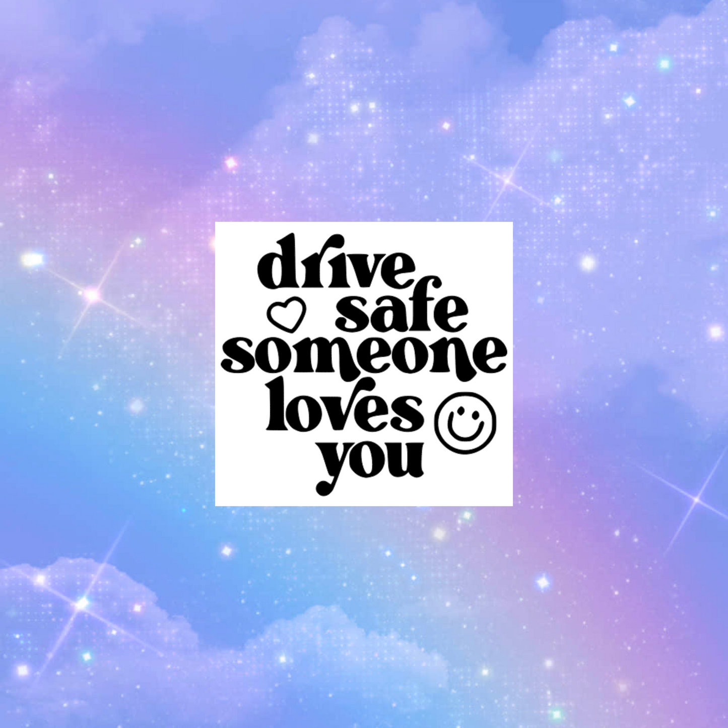 drive safe someone loves you car decals