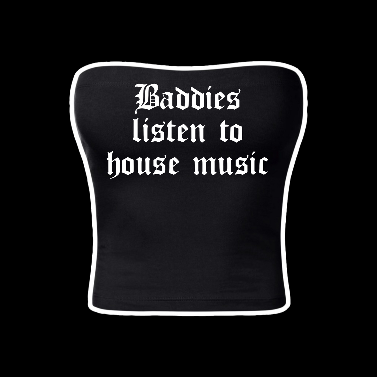 baddies listen to house music tubetops
