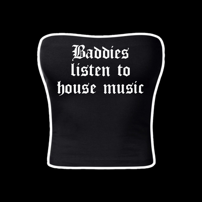 baddies listen to house music tubetops