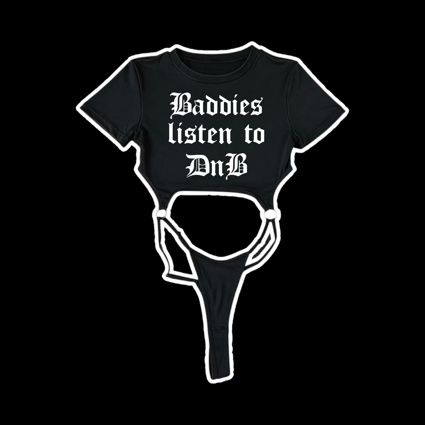 baddies listen to DnB bodysuits