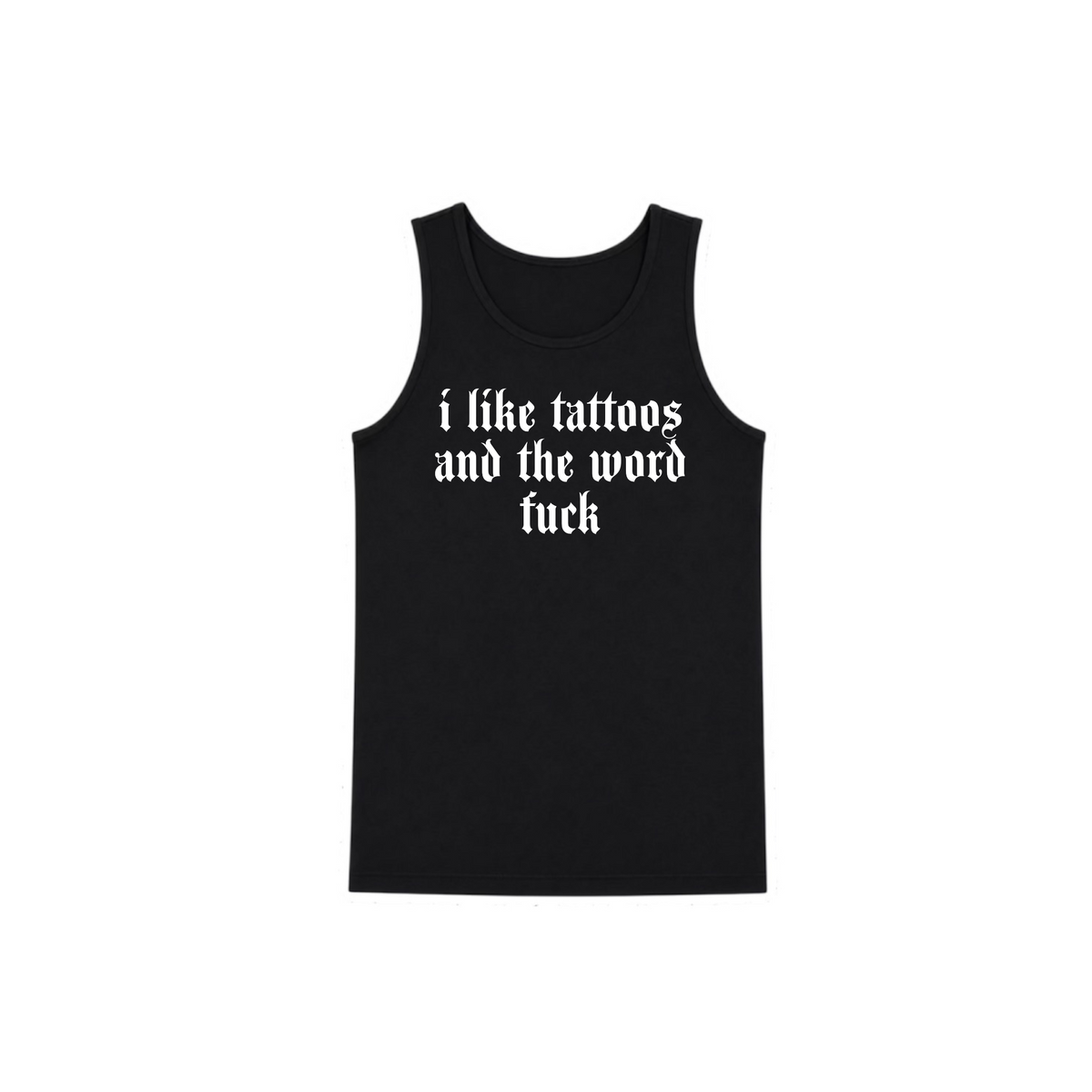 i like tattoos and the word fuck men’s tanks