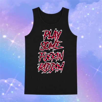 play some fuckin riddim tanks