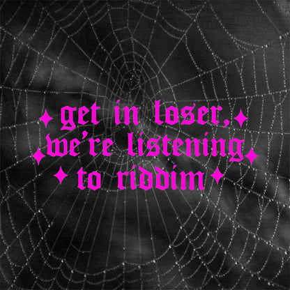 get in loser, we’re listening to riddim car decals