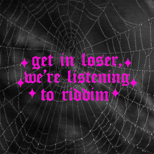 get in loser, we’re listening to riddim car decals