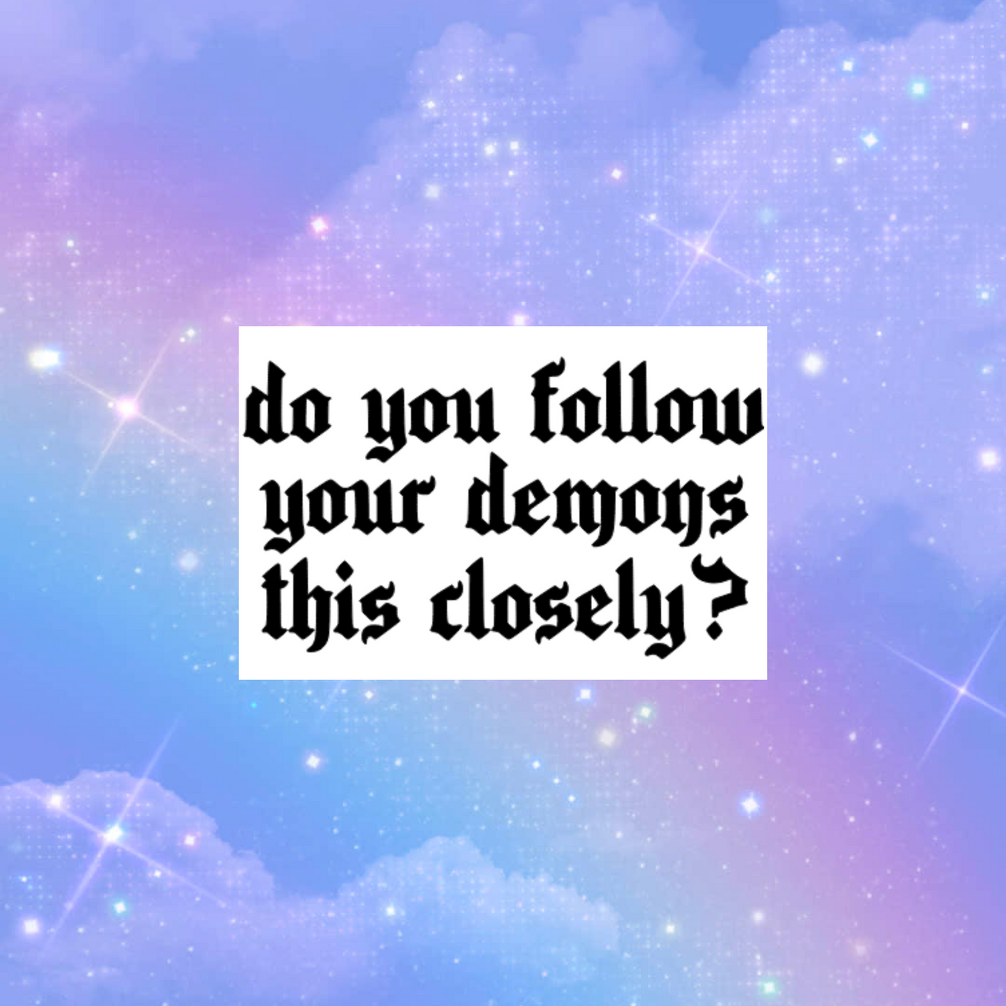 do you follow your demons this closely? car decals