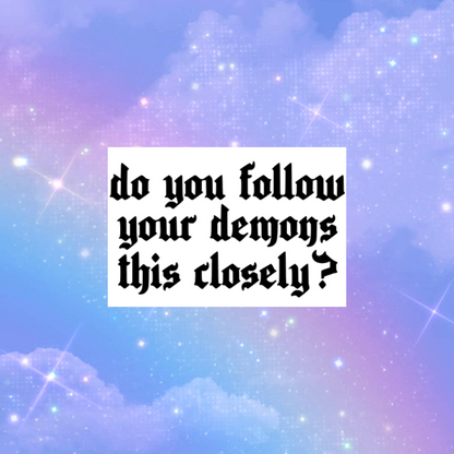 do you follow your demons this closely? car decals