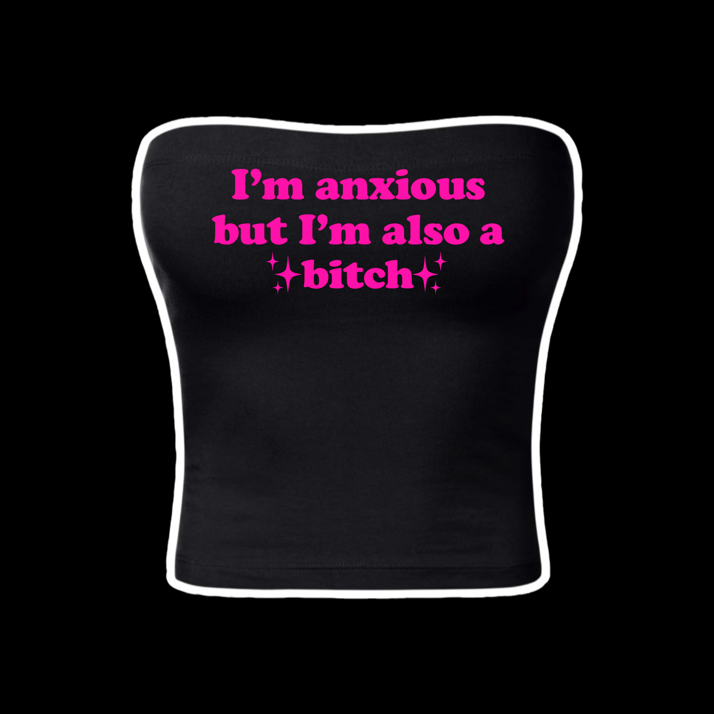 i’m anxious but i’m also a bitch tubetops