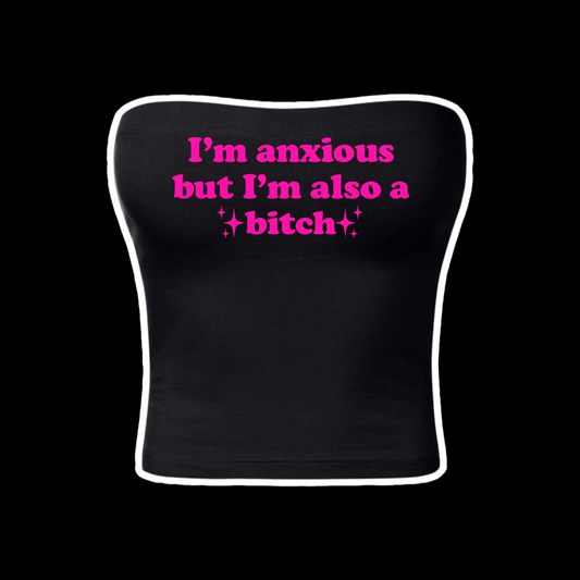 i’m anxious but i’m also a bitch tubetops