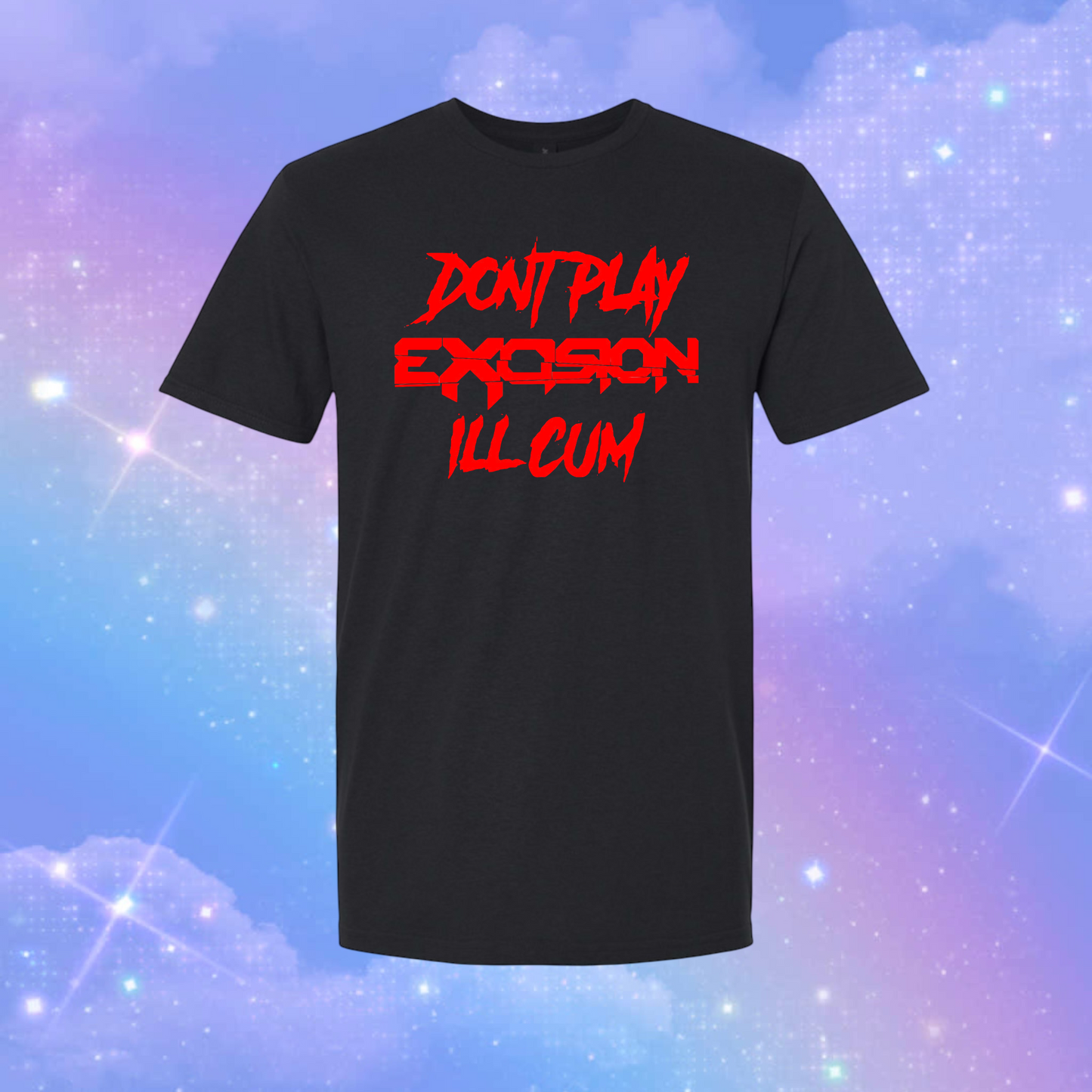 don’t play excision i’ll cum t-shirts