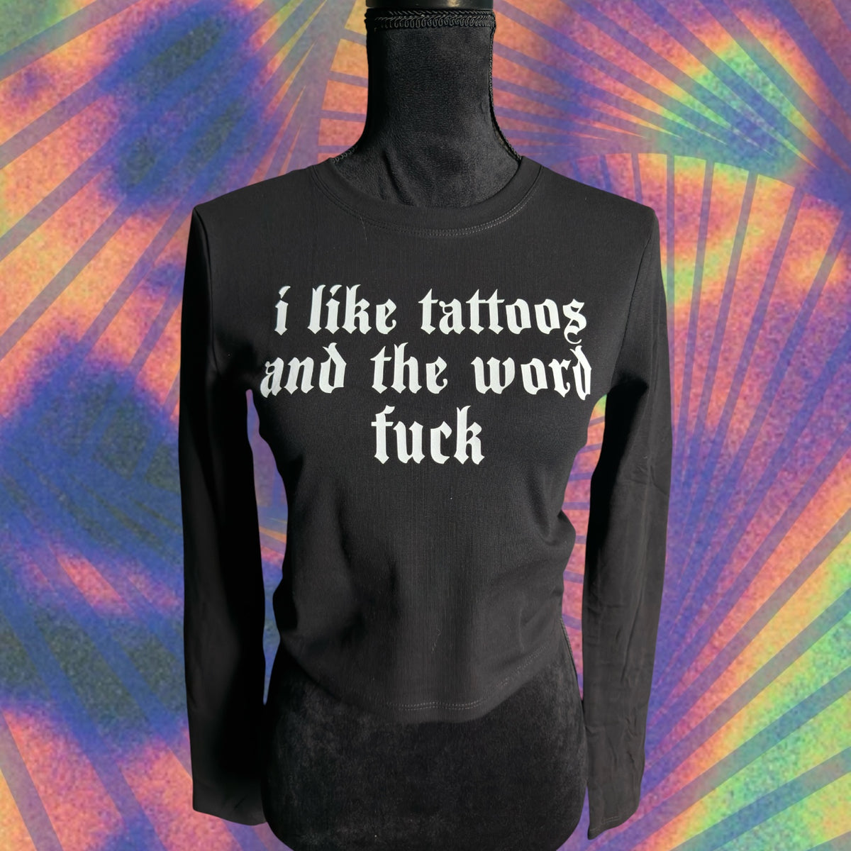i like tattoos and the word fuck long sleeve croptop