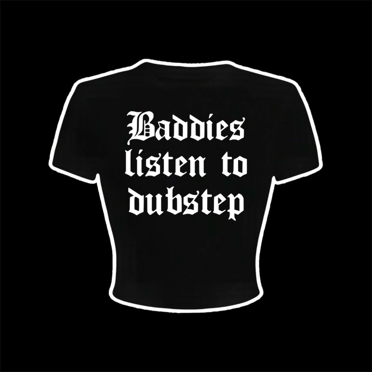 baddies listen to dubstep croptops