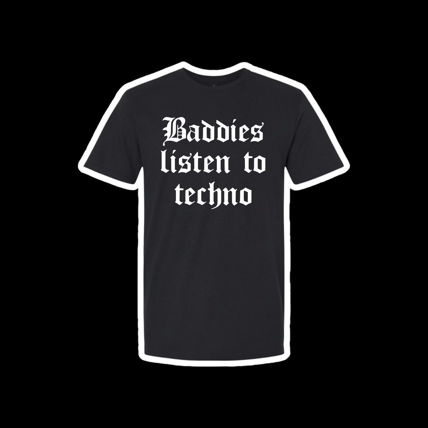 baddies listen to techno t-shirts