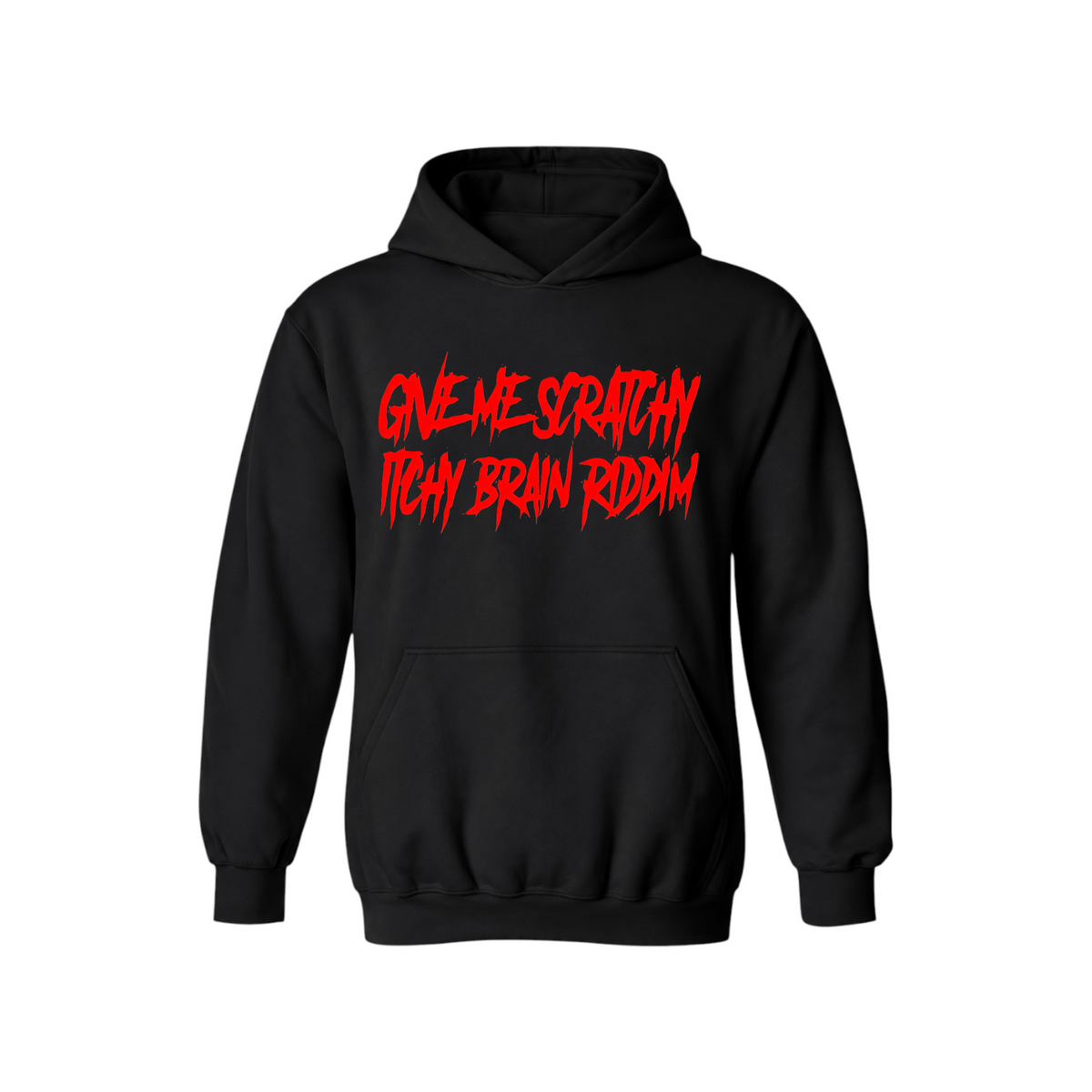 give me scratchy itchy brain riddim hoodies