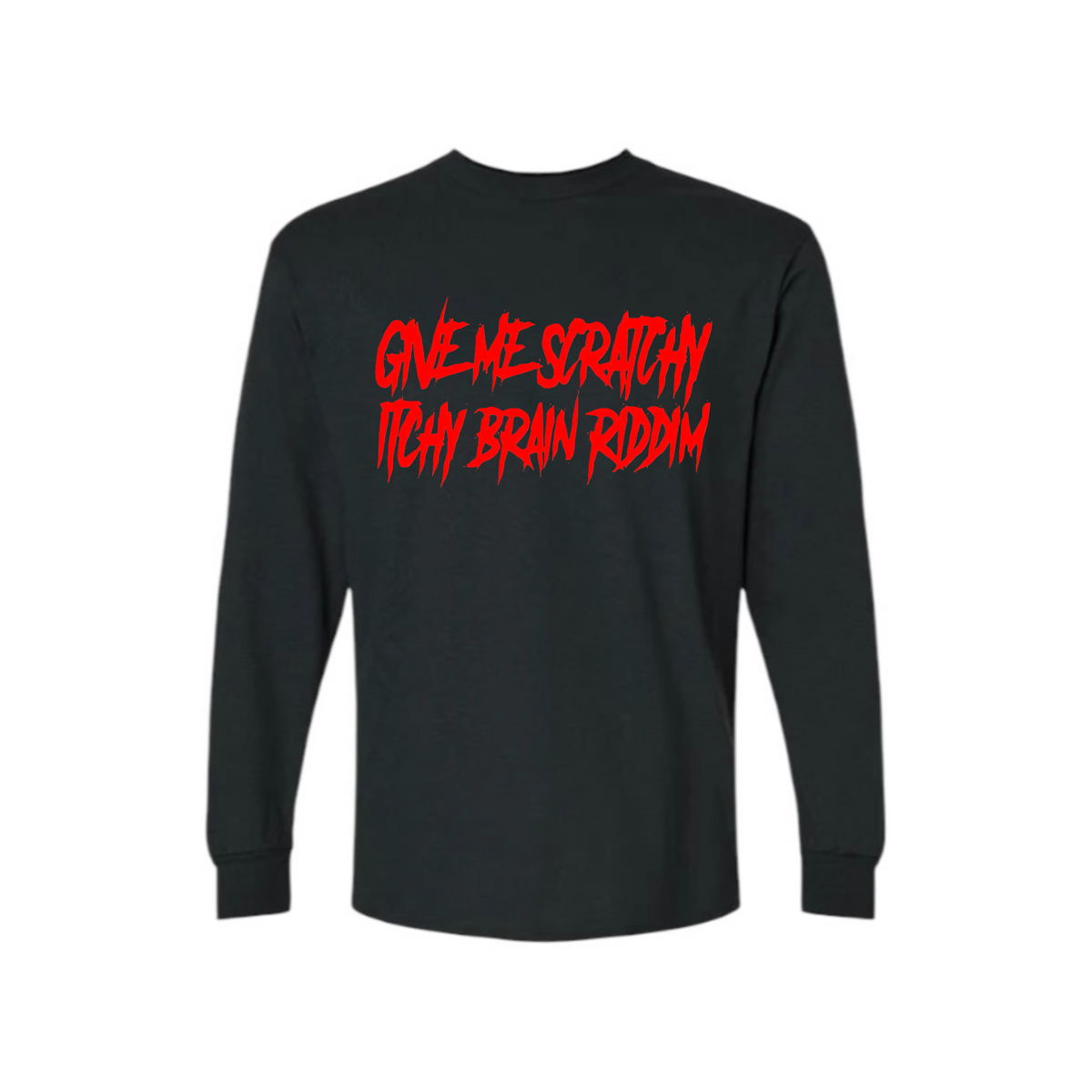 give me scratchy itchy brain riddim long sleeve shirts