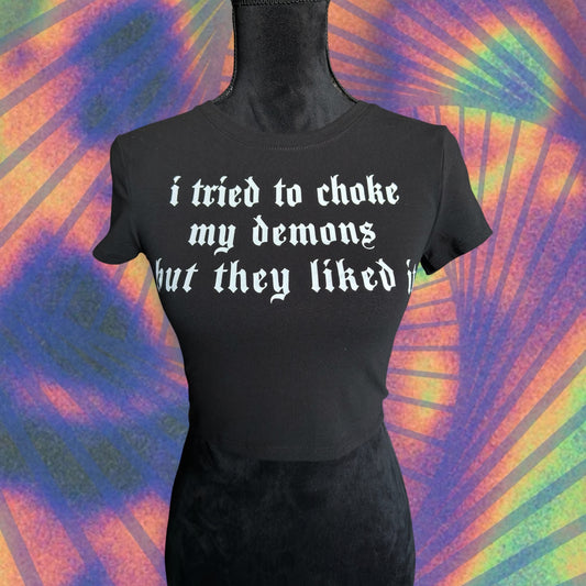 i tried to choke my demons but they liked it croptops