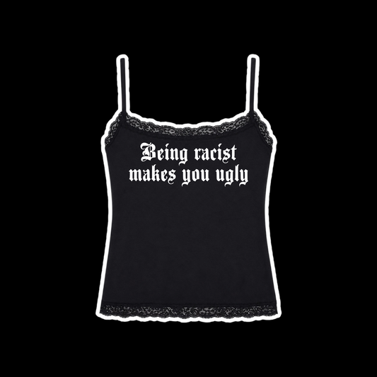 being racist makes you ugly laced tanktops