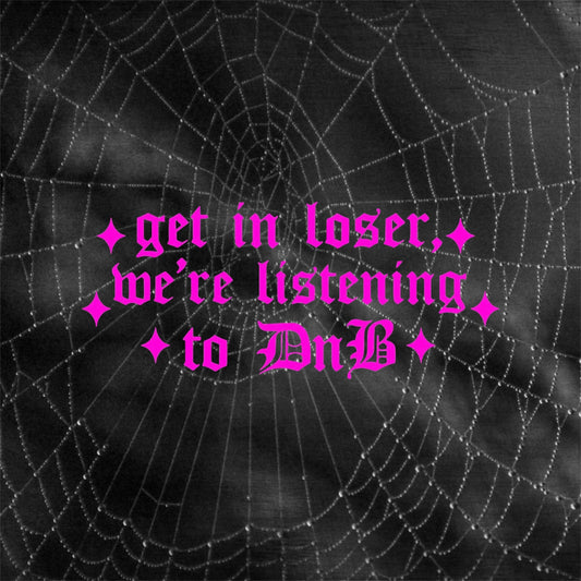 get in loser, we’re listening to dnb car decals