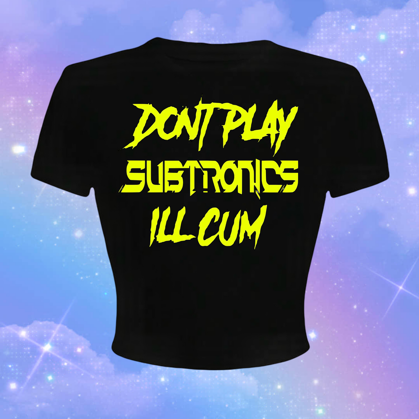 don’t play subtronics i’ll cum croptops