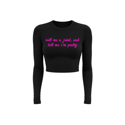 roll me a joint and tell me i’m pretty long sleeve croptops