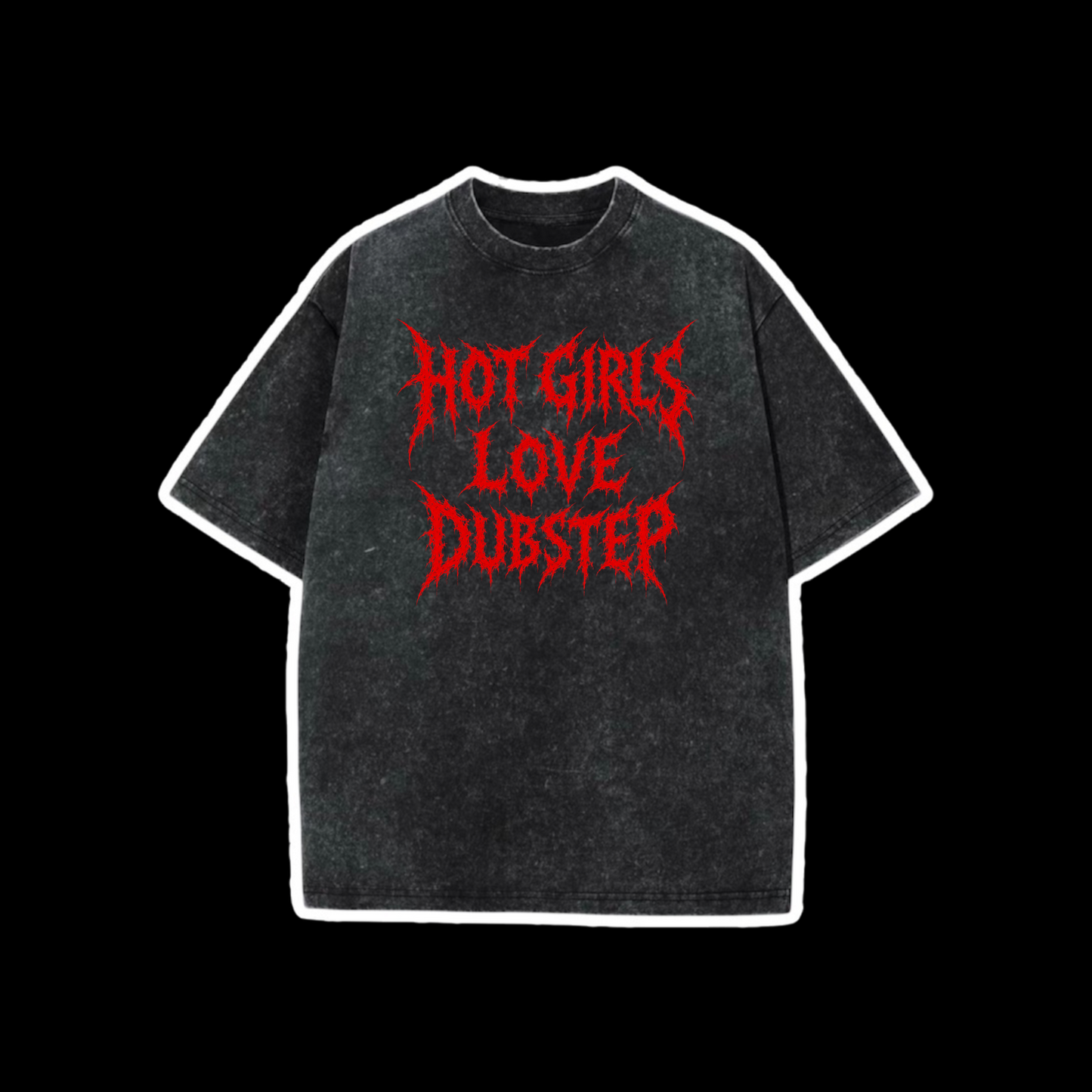 hot girls love dubstep acidwash t-shirts