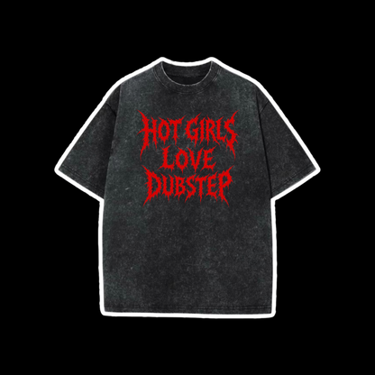 hot girls love dubstep acidwash t-shirts