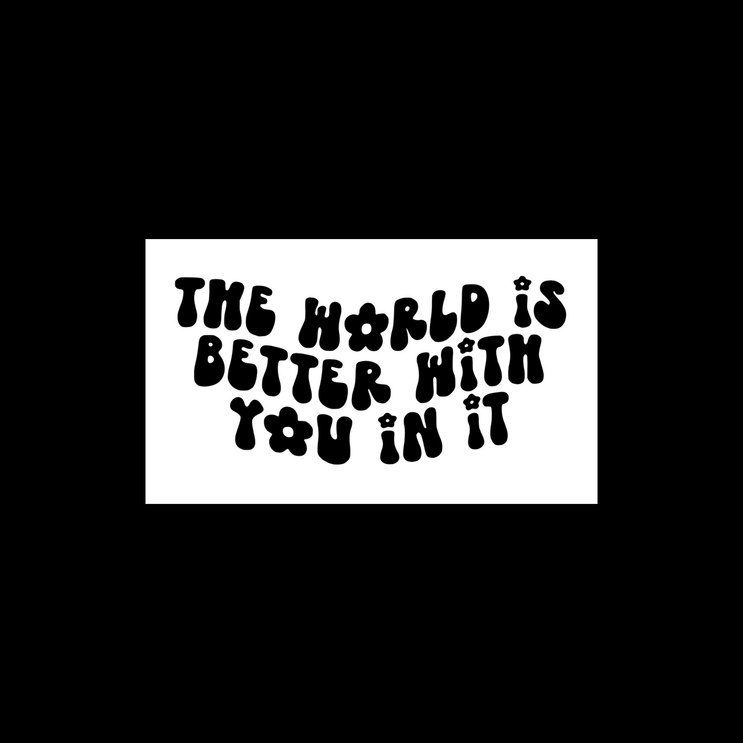 the world is better with you in it car decals