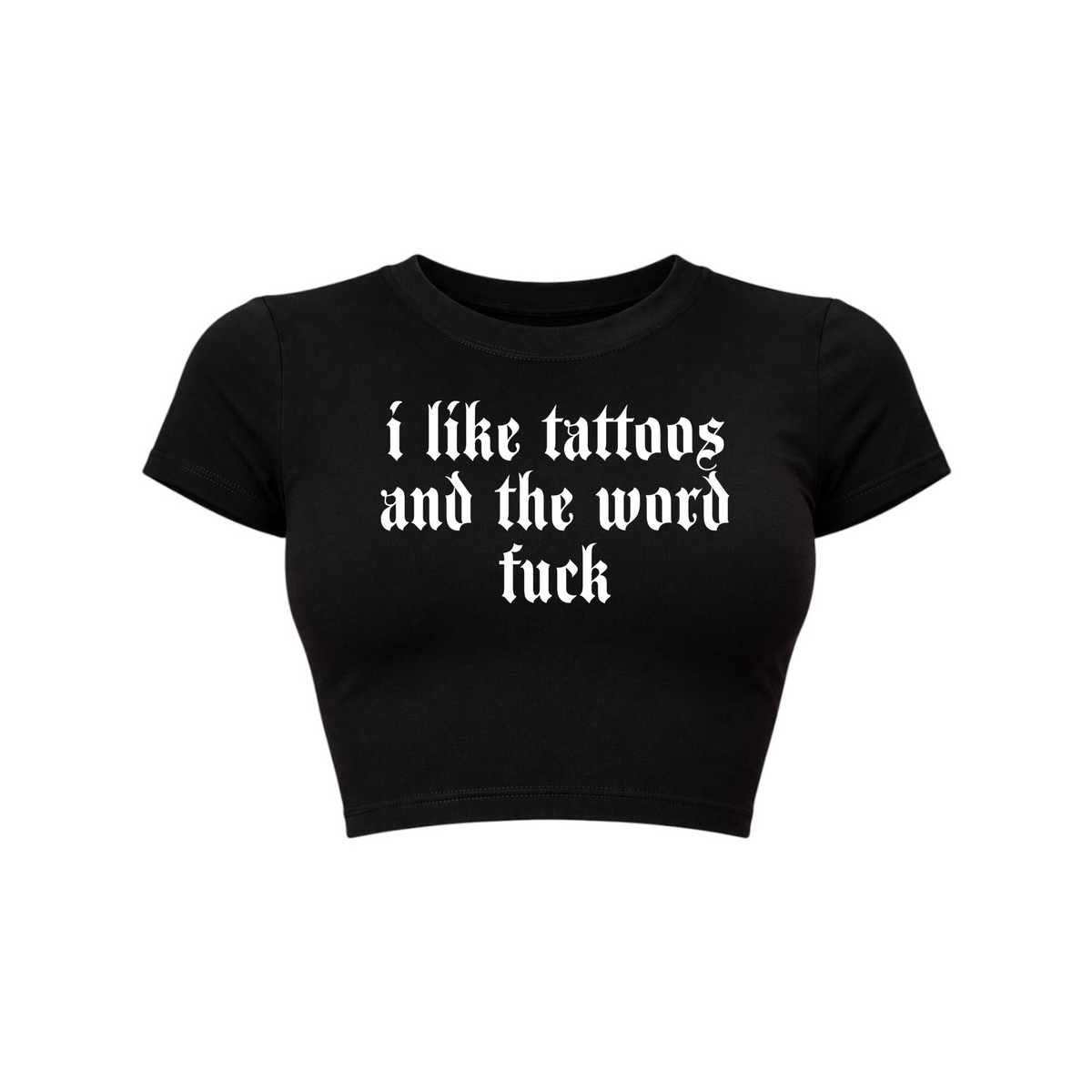 i like tattoos and the word fuck croptops