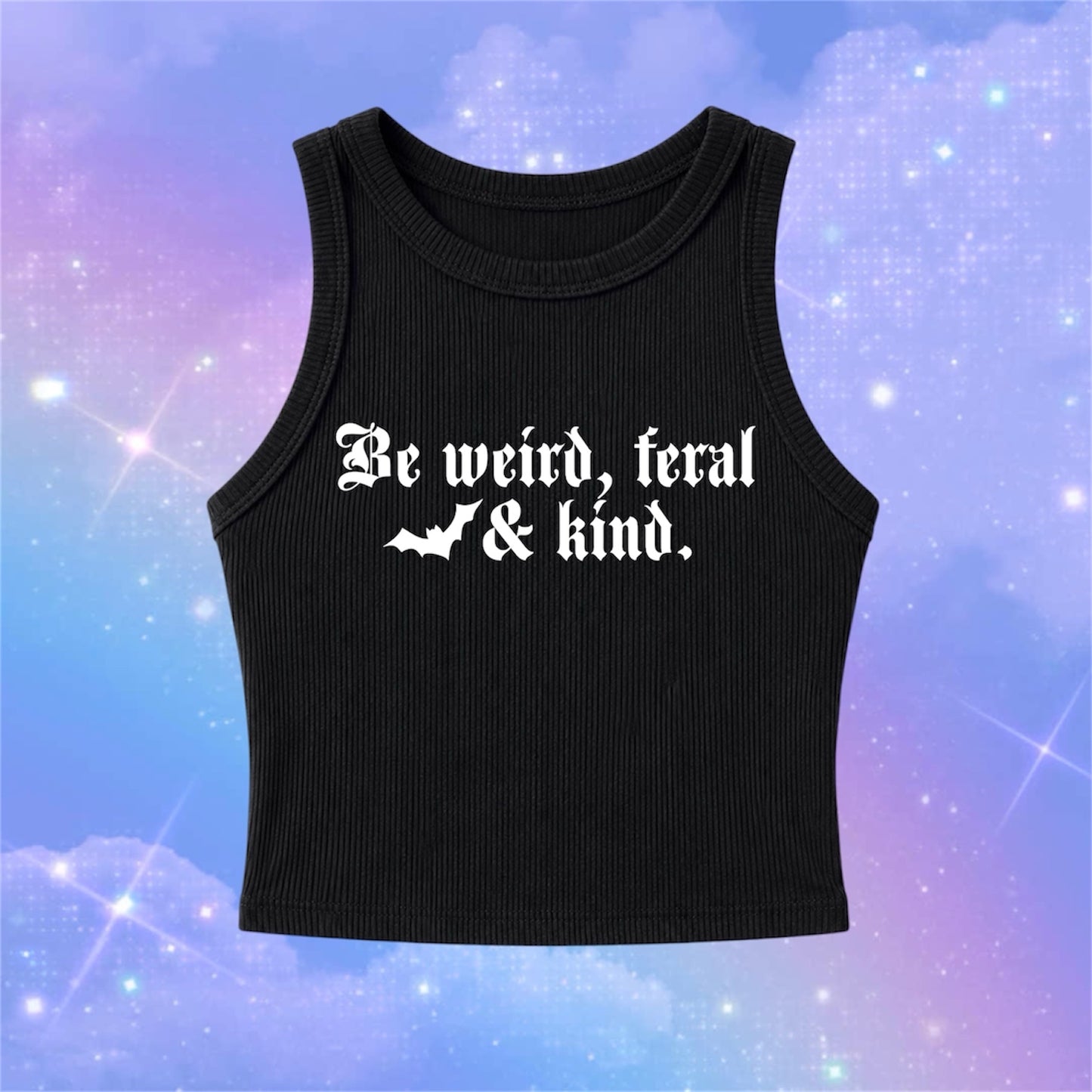 be weird, feral & kind ribbed croptanks