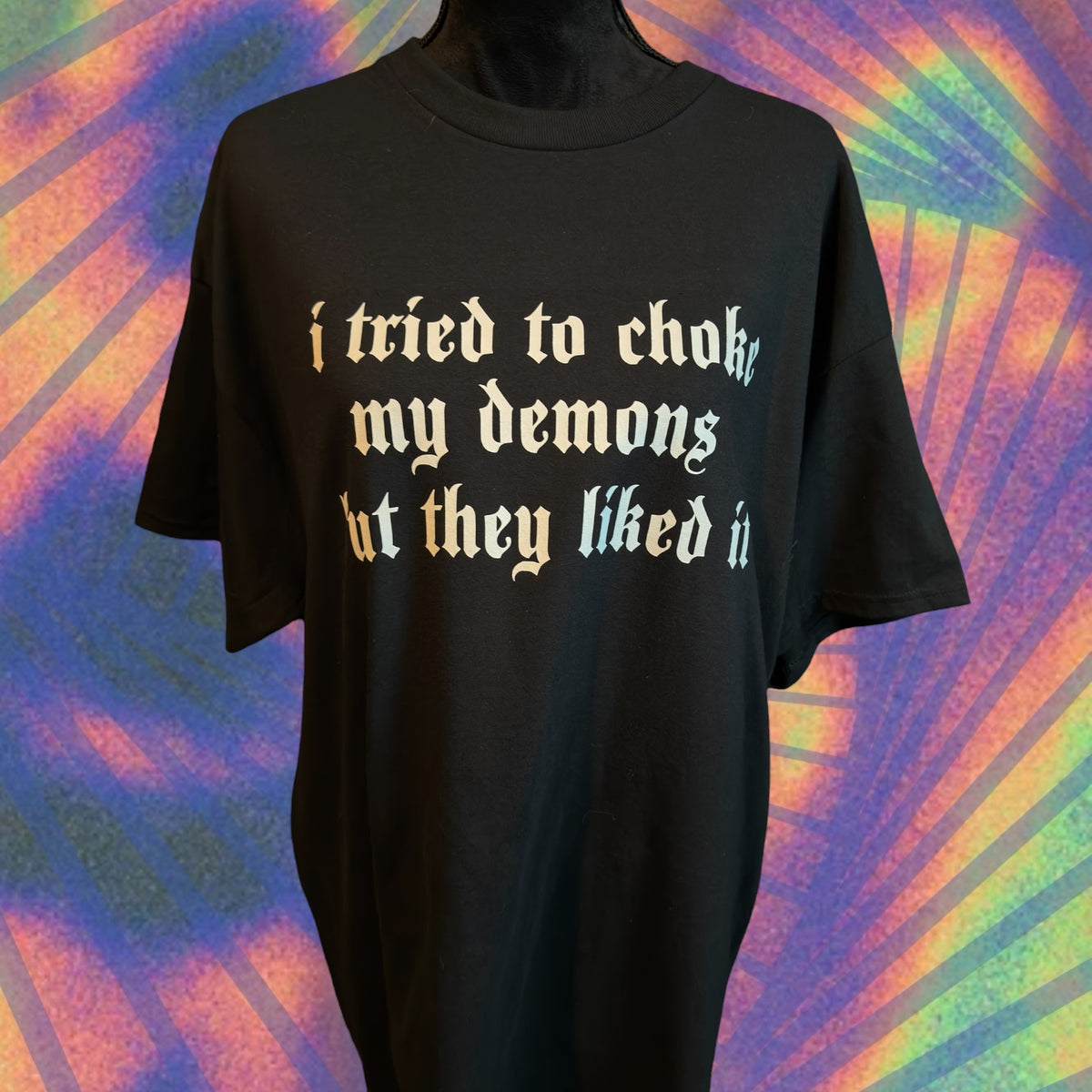 i tried to choke my demons but they liked it t-shirt