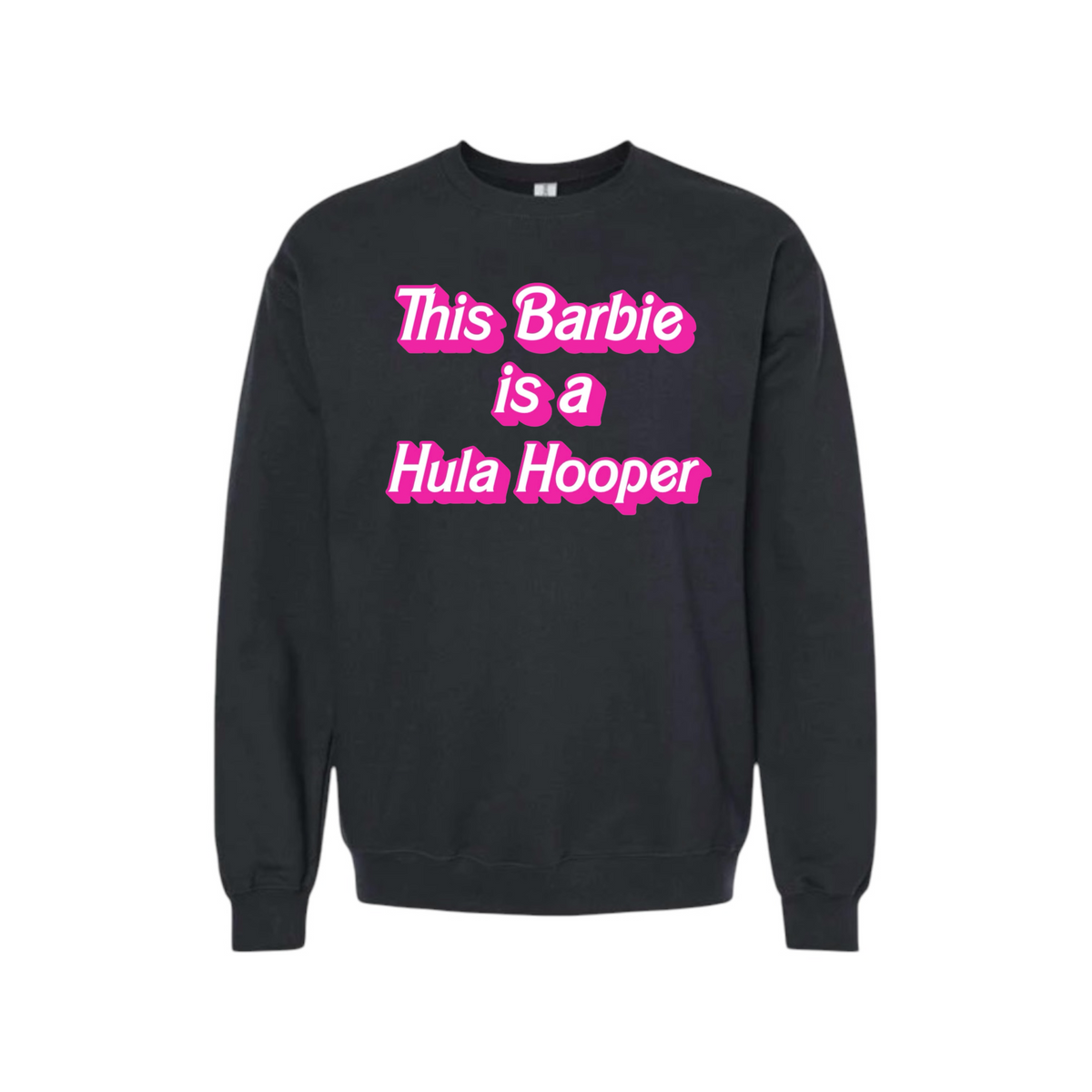 this barbie is a hula hooper sweatshirts