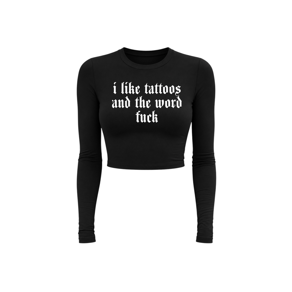 i like tattoos and the word fuck long sleeve croptops