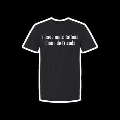 i have more tattoos than i do friends t-shirts