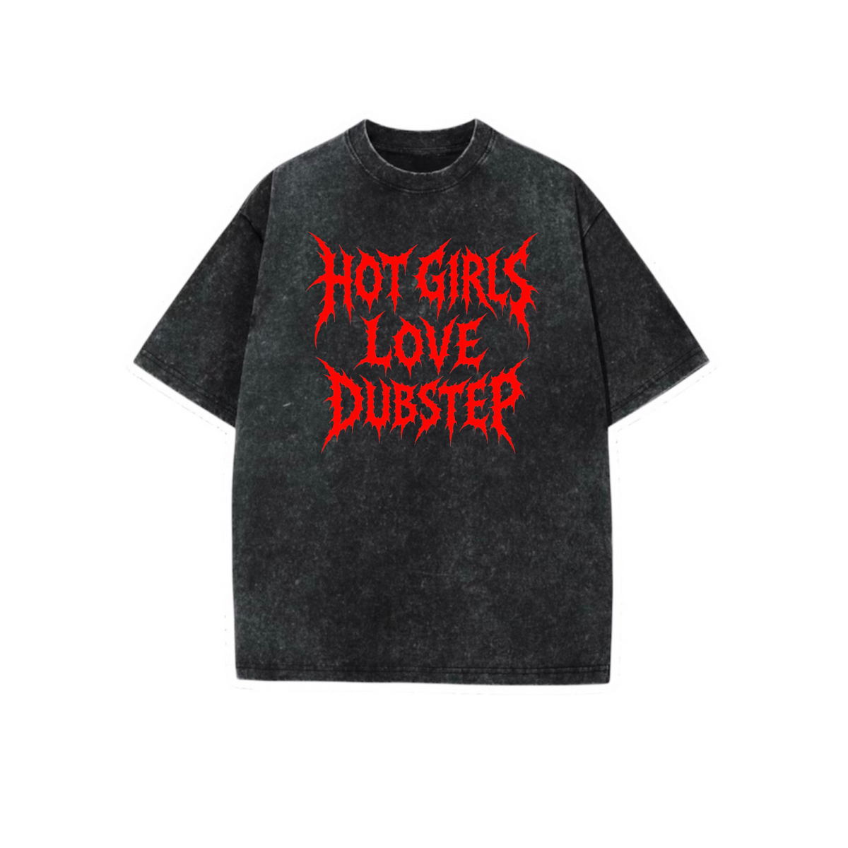 hot girls love dubstep acidwash t-shirts