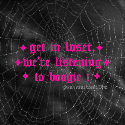 get in loser, we’re listening to boogie t car decals