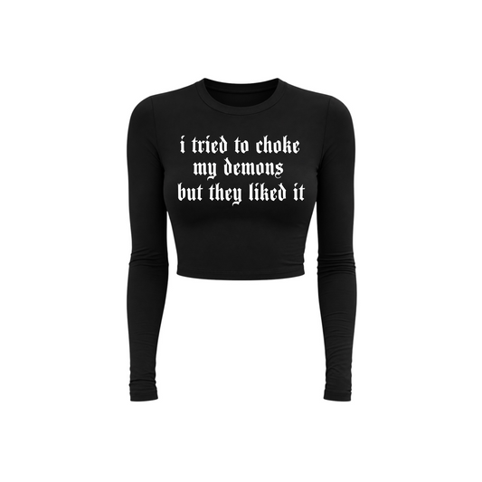 i tried to choke my demons but they liked it long sleeve croptops