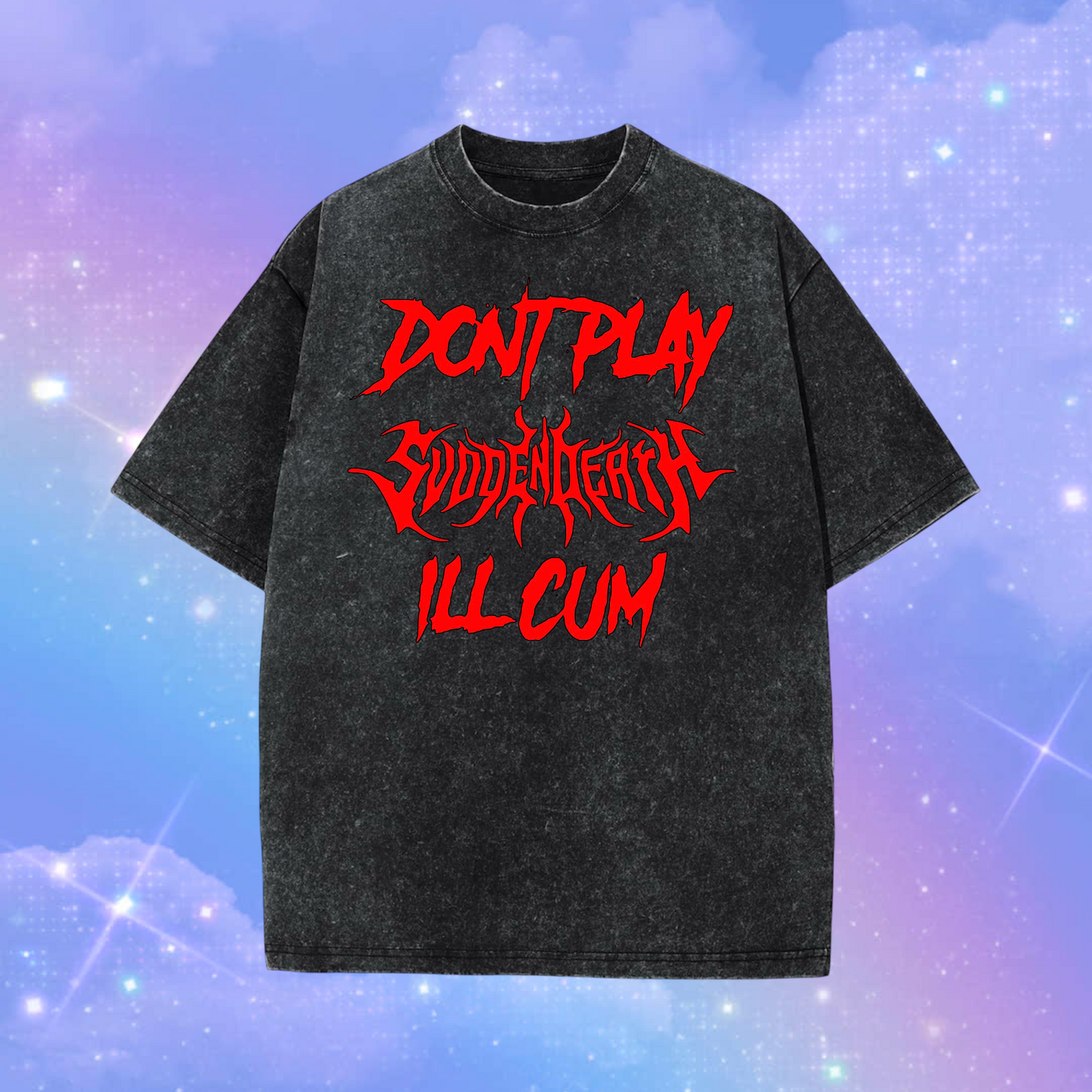 don’t play svdden death i’ll cum acidwash t-shirts