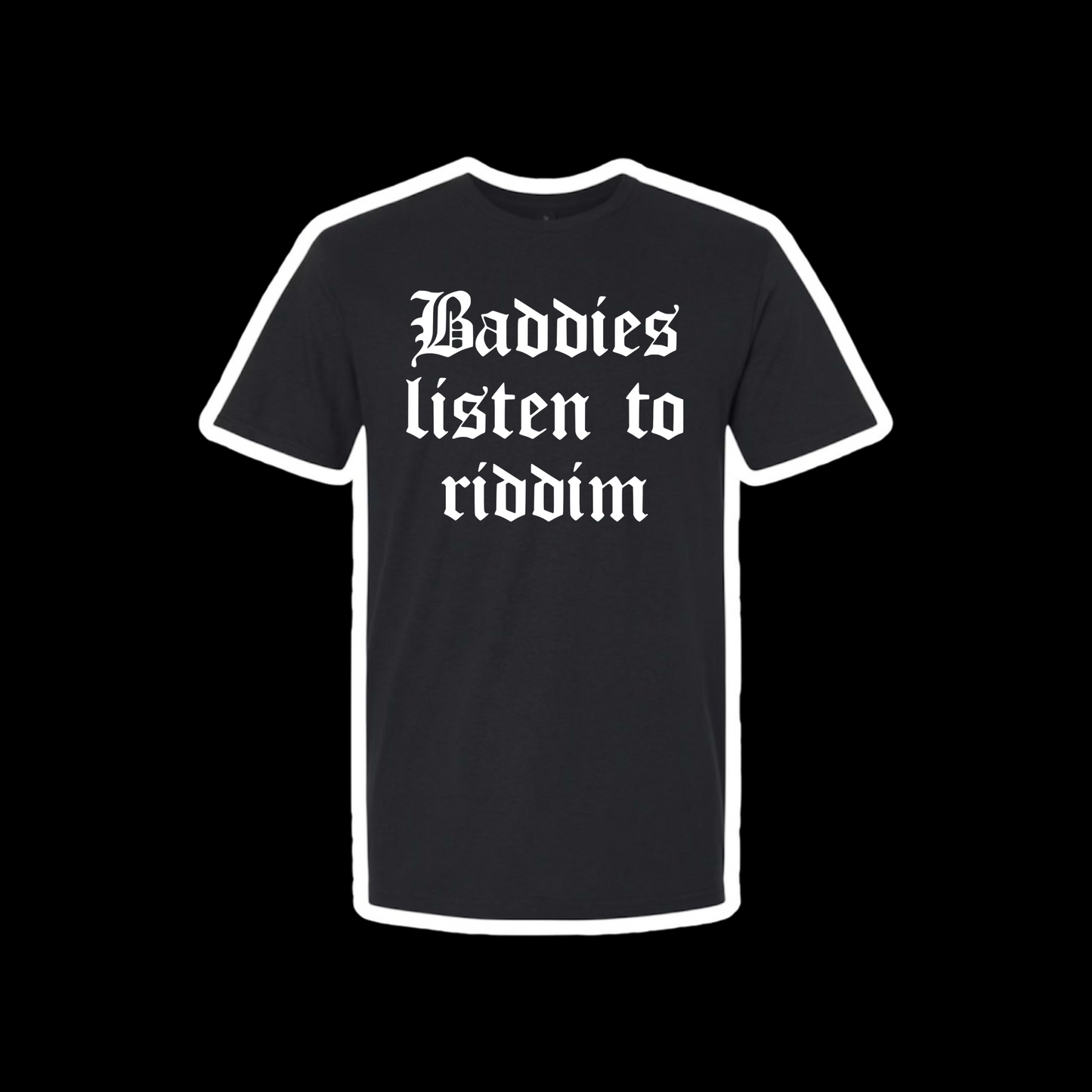 baddies listen to riddim t-shirts